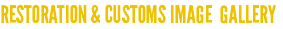 RESTORATION & CUSTOMS IMAGE GALLERY